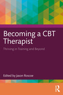 Becoming a CBT Therapist : Thriving in Training and Beyond-9781032550053