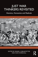 Just War Thinkers Revisited : Heretics, Humanists and Radicals-9781032550329
