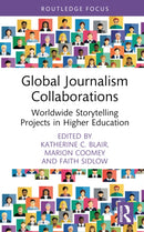 Global Journalism Collaborations : Worldwide Storytelling Projects in Higher Education-9781032550411