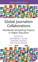 Global Journalism Collaborations : Worldwide Storytelling Projects in Higher Education-9781032550428