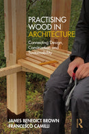 Practising Wood in Architecture : Connecting Design, Construction and Sustainability-9781032550794