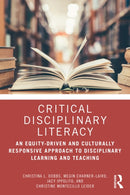 Critical Disciplinary Literacy : An Equity-Driven and Culturally Responsive Approach to Disciplinary Learning and Teaching-9781032553610