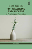 Life Skills for Wellbeing and Success : A Psychological Perspective-9781032554389