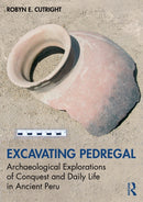 Excavating Pedregal : Archaeological Explorations of Conquest and Daily Life in Ancient Peru-9781032554570