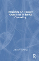 Integrating Art Therapy Approaches in School Counseling-9781032554921