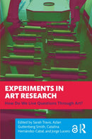 Experiments in Art Research : How Do We Live Questions Through Art?-9781032554938