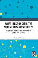 What Responsibility? Whose Responsibility? : Intention, Agency, and Emotions of Collective Entities-9781032555768