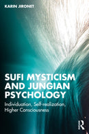 Sufi Mysticism and Jungian Psychology : Individuation, Self-realization, Higher Consciousness-9781032555911
