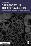 Creativity in Theatre-Making : Collaboration and Innovation for Theatre Production-9781032556048