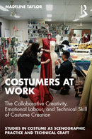 Costumers at Work: The Collaborative Creativity, Emotional Labour, and Technical Skill of Costume Creation-9781032556611