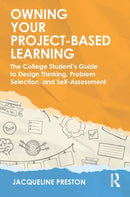 Owning Your Project-Based Learning : The College Student's Guide to Design Thinking, Problem Selection, and Self-Assessment-9781032557021