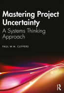 Mastering Project Uncertainty : A Systems Thinking Approach-9781032557274
