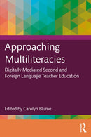Approaching Multiliteracies: Digitally Mediated Second and Foreign Language Teacher Education-9781032560366