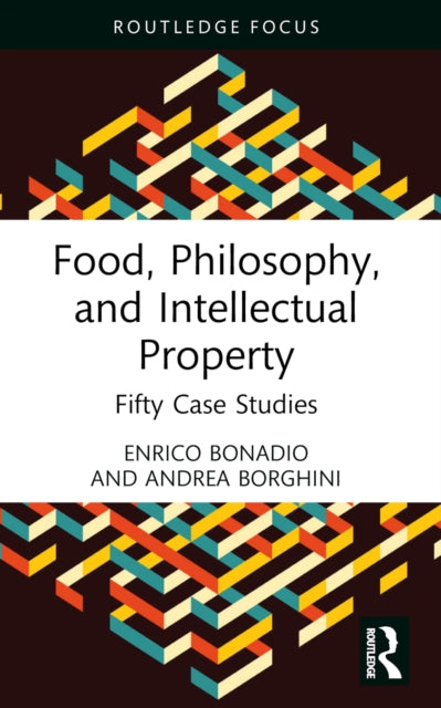 Food, Philosophy, and Intellectual Property : Fifty Case Studies-9781032560649