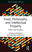 Food, Philosophy, and Intellectual Property : Fifty Case Studies-9781032560656