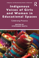 Indigenous Voices of Girls and Women in Educational Spaces : Celebrating Presence-9781032562490