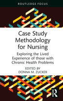 Case Study Methodology for Nursing : Exploring the Lived Experience of those with Chronic Health Problems-9781032564074