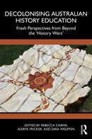 Decolonising Australian History Education : Fresh Perspectives from Beyond the `History Wars'-9781032564548