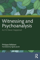 Witnessing and Psychoanalysis : As If It Never Happened-9781032564746