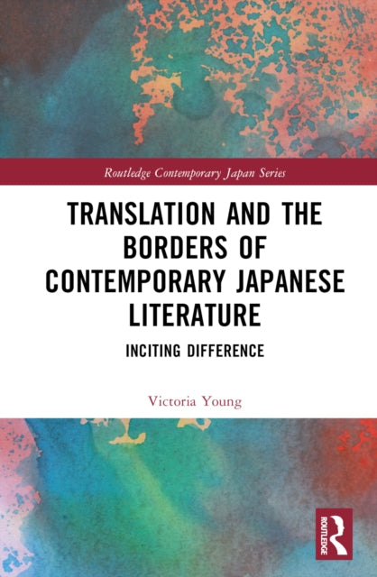 Translation and the Borders of Contemporary Japanese Literature : Inciting Difference-9781032564869