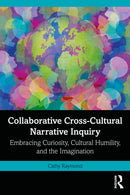 Collaborative Cross-Cultural Narrative Inquiry : Embracing Curiosity, Cultural Humility, and the Imagination-9781032565255