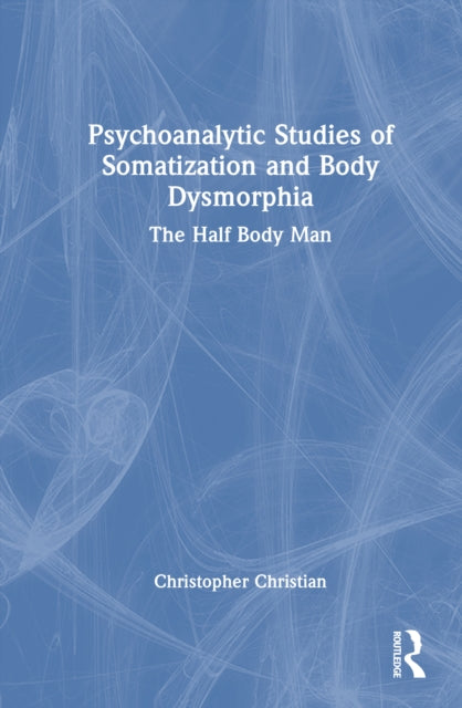 Psychoanalytic Studies of Somatization and Body Dysmorphia
