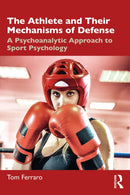 The Athlete and Their Mechanisms of Defense : A Psychoanalytic Approach to Sport Psychology-9781032565958