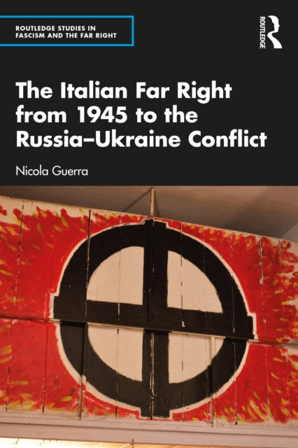The Italian Far Right from 1945 to the Russia-Ukraine Conflict-9781032566252