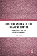 Comfort Women of the Japanese Empire : Colonial Rule and the Battle over Memory-9781032566443