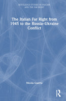 The Italian Far Right from 1945 to the Russia-Ukraine Conflict-9781032566818
