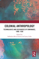 Colonial Anthropology : Technologies and Discourses of Dominance, 1886-1936-9781032567051