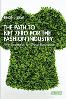 The Path to Net Zero for the Fashion Industry : Five Strategies for Decarbonisation-9781032569420