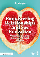 Empowering Relationships and Sex Education : A Practical Guide for Secondary School Teachers-9781032571256