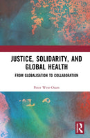 Justice, Solidarity, and Global Health : From Globalisation to Collaboration-9781032571782