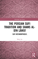 The Persian Sufi Tradition and Shams al-Din Lahiji : Sufi Metamorphosis-9781032572734