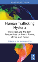 Human Trafficking Hysteria : Historical and Modern Perspectives on Moral Panics, Media, and Crime-9781032573564
