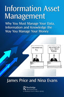 Information Asset Management : Why You Must Manage Your Data, Information and Knowledge the Way You Manage Your Money-9781032573885