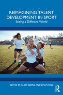 Reimagining Talent Development in Sport : Seeing a Different World-9781032573946