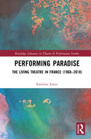 Performing Paradise : The Living Theatre in France (1968-2018)-9781032574554
