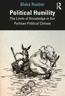 Political Humility : The Limits of Knowledge in Our Partisan Political Climate-9781032574776