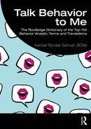 Talk Behavior to Me : The Routledge Dictionary of the Top 150 Behavior Analytic Terms and Translations-9781032575247