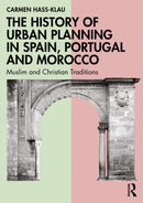 The History of Urban Planning in Spain, Portugal and Morocco : Muslim and Christian Traditions-9781032575988