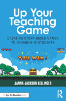 Up Your Teaching Game : Creating Story-Based Games to Engage K-12 Students-9781032576183