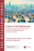 Cities in the Metaverse : Spatial Computing, Digital Twins, Avatars, Economics and Digital Habitation on the New Frontier-9781032576695