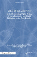 Cities in the Metaverse : Spatial Computing, Digital Twins, Avatars, Economics and Digital Habitation on the New Frontier-9781032576701
