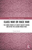 Class War or Race War : The Inner Fronts of Soviet Society during and after the Second World War-9781032577333