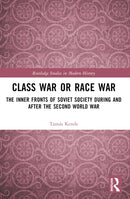 Class War or Race War : The Inner Fronts of Soviet Society during and after the Second World War-9781032577388
