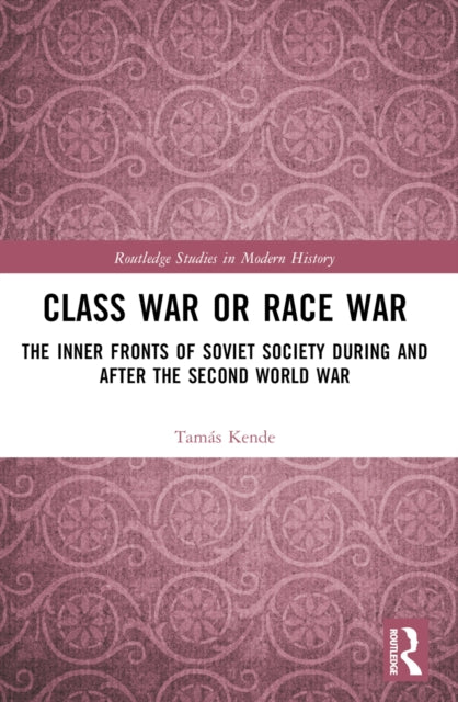 Class War or Race War : The Inner Fronts of Soviet Society during and after the Second World War-9781032577388