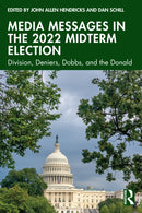 Media Messages in the 2022 Midterm Election : Division, Deniers, Dobbs, and the Donald-9781032577548