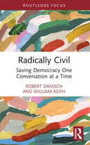Radically Civil : Saving Democracy One Conversation at a Time-9781032580302